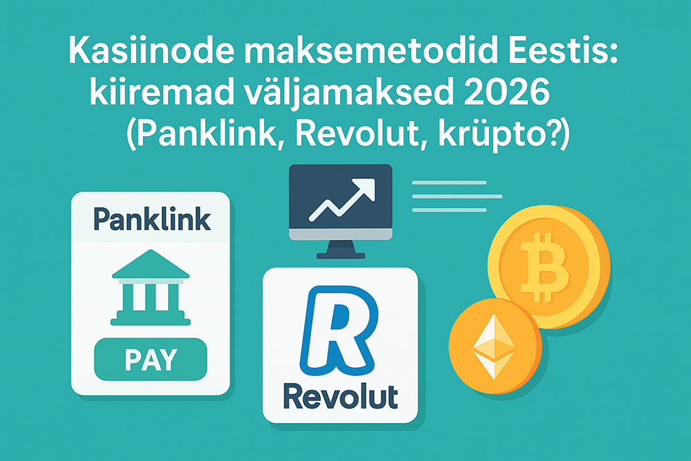Kasiinode maksemeetodid Eestis: kiiremad väljamaksed 2026 (Panklink, Revolut, krüpto?)